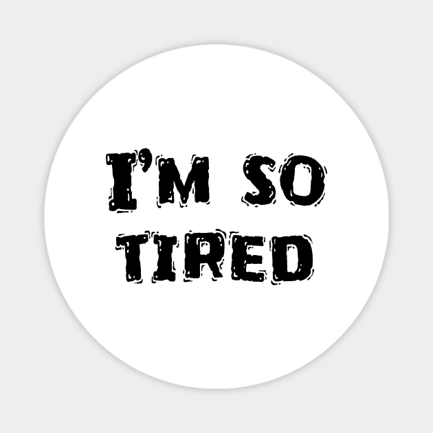 I’m So Tired, Funny White Lie Party Idea Magnet by Happysphinx